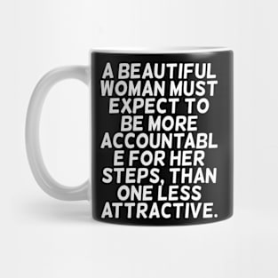 A beautiful woman must expect to be more accountable Mug